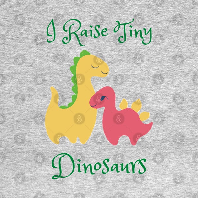 I Raise Tiny Dinosaurs by stephanieduck